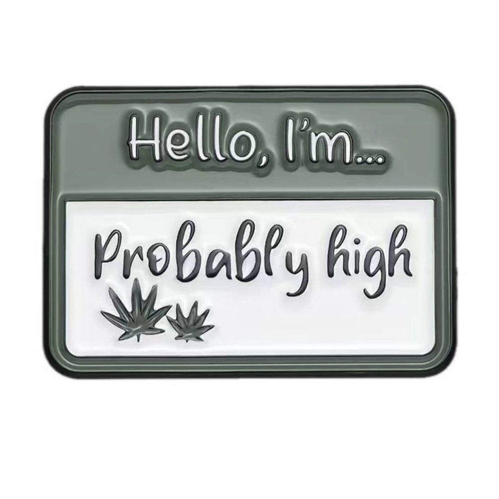 Hello,‎ I'm... Probably High Weed Cannabis Leaf Enamel Pin Brooch New Funny
